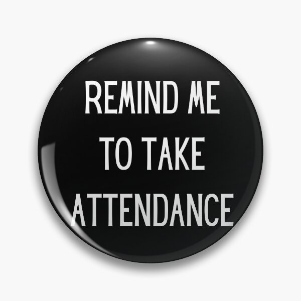 Item preview, Remind me to take attendance designed and sold by OneTimeEngineer.