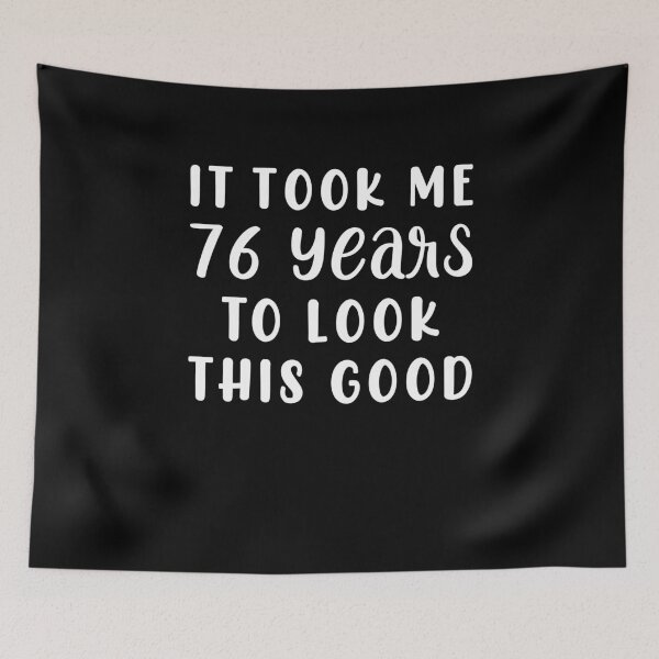 Item preview, It Took Me 76 Years To Look This Good designed and sold by sesa10.