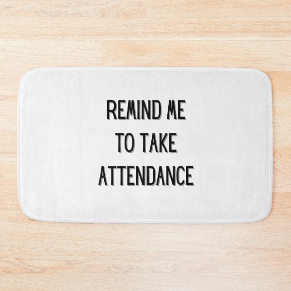 Item preview, Remind me to take attendance designed and sold by OneTimeEngineer.