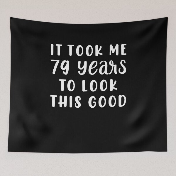 Item preview, It Took Me 79 Years To Look This Good designed and sold by sesa10.