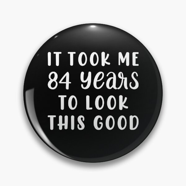Item preview, It Took Me 84 Years To Look This Good designed and sold by sesa10.