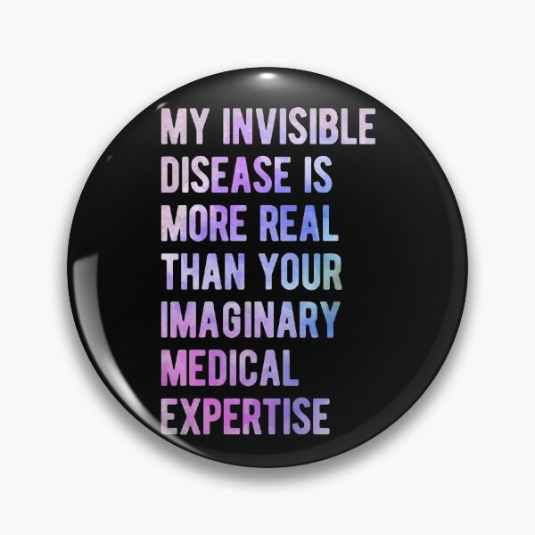 Item preview, More Real Than Your Imaginary Medical Expertise, Invisible Disease Awareness designed and sold by Ripper19.