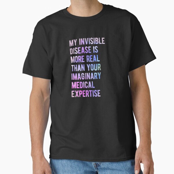 Item preview, More Real Than Your Imaginary Medical Expertise, Invisible Disease Awareness designed and sold by Ripper19.