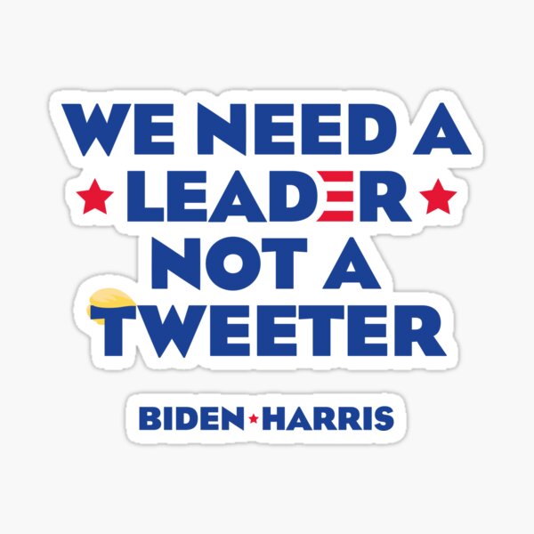 WE NEED A LEADER NOT A TWEETER Sticker