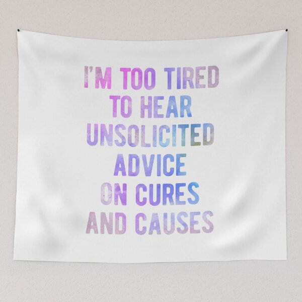Item preview, Too Tired to Hear Unsolicited Advice, Autoimmune Awareness designed and sold by Ripper19.