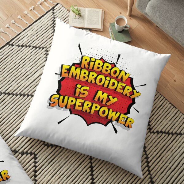 Ribbon Embroidery is my Superpower Funny Design Ribbon Embroidery Gift Floor Pillow