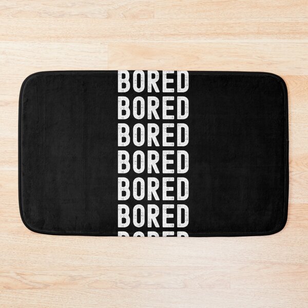 Item preview, Bored, Bored, Bored designed and sold by LamV.