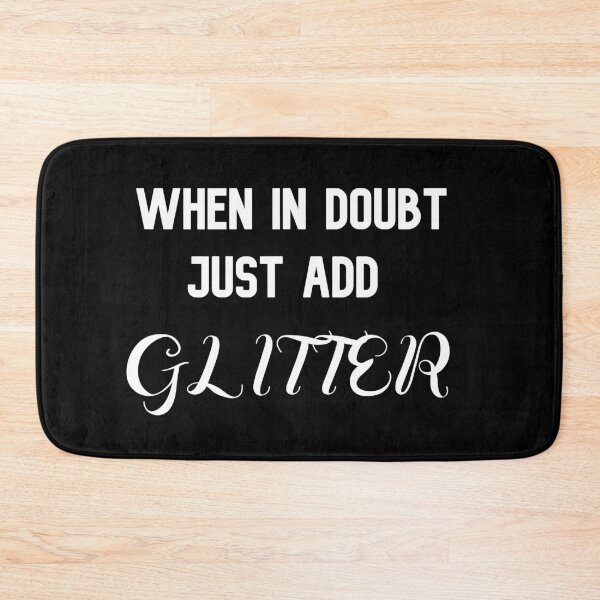 Item preview, When in Doubt Just Add Glitter designed and sold by The Snug & Sassy.