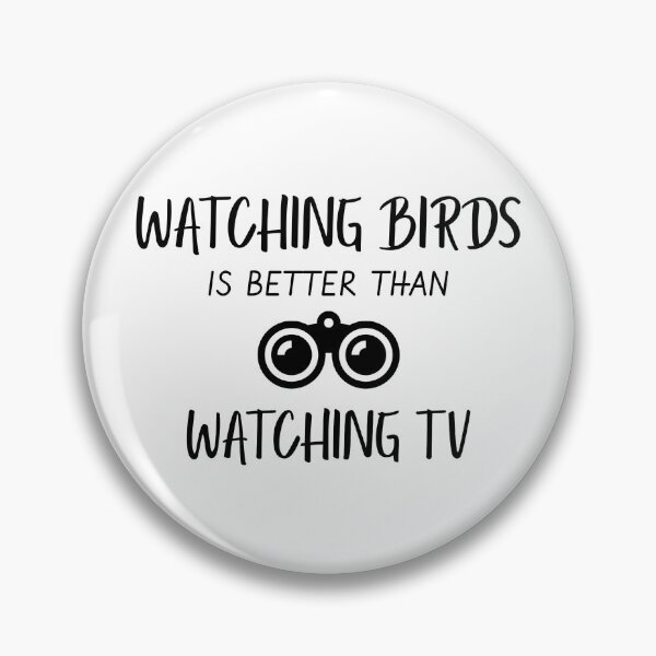 Item preview, Watching Birds Is Better Than Watching TV designed and sold by EricJP.