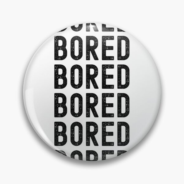 Item preview, Bored, Bored, Bored designed and sold by LamV.