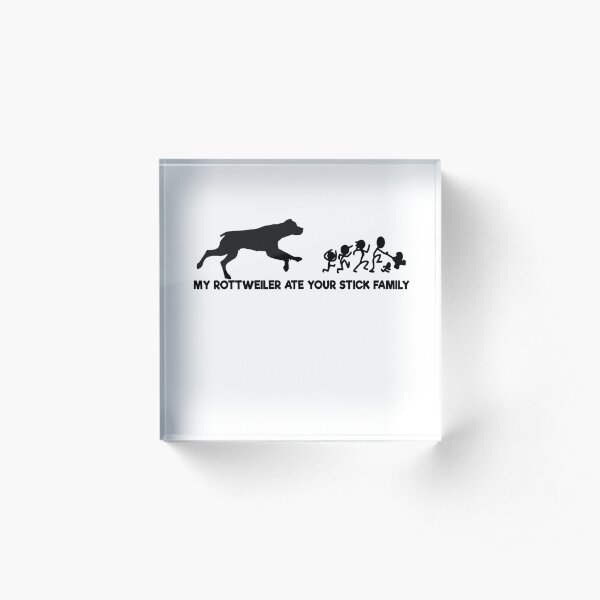 my rottweiler ate your stick family