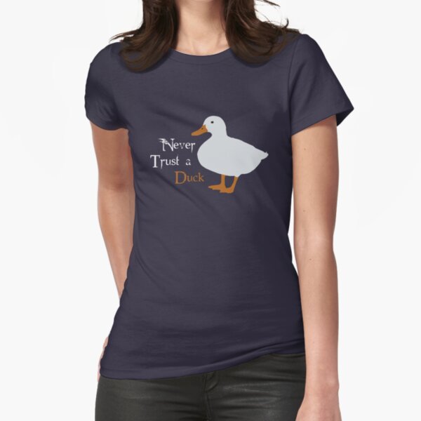 "Never trust a duck." Fitted T-Shirt