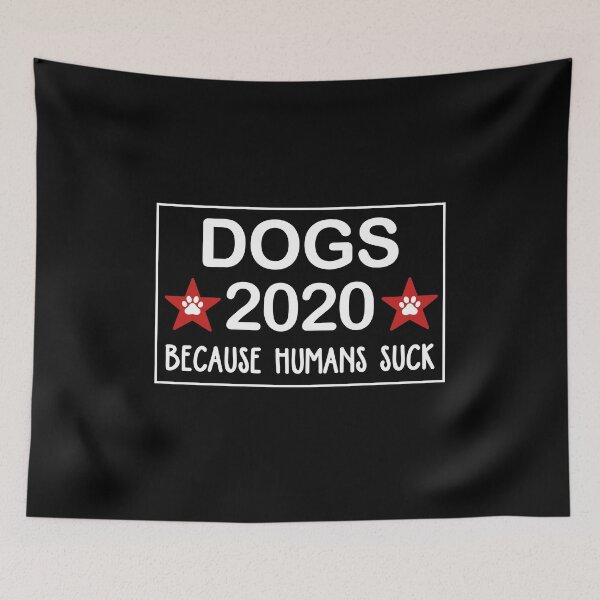 Item preview, Dogs 2020 Because Humans Suck designed and sold by dreamy11.