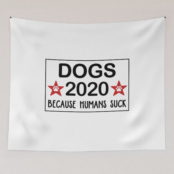 Item preview, Dogs 2020 Because Humans Suck Funny designed and sold by dreamy11.