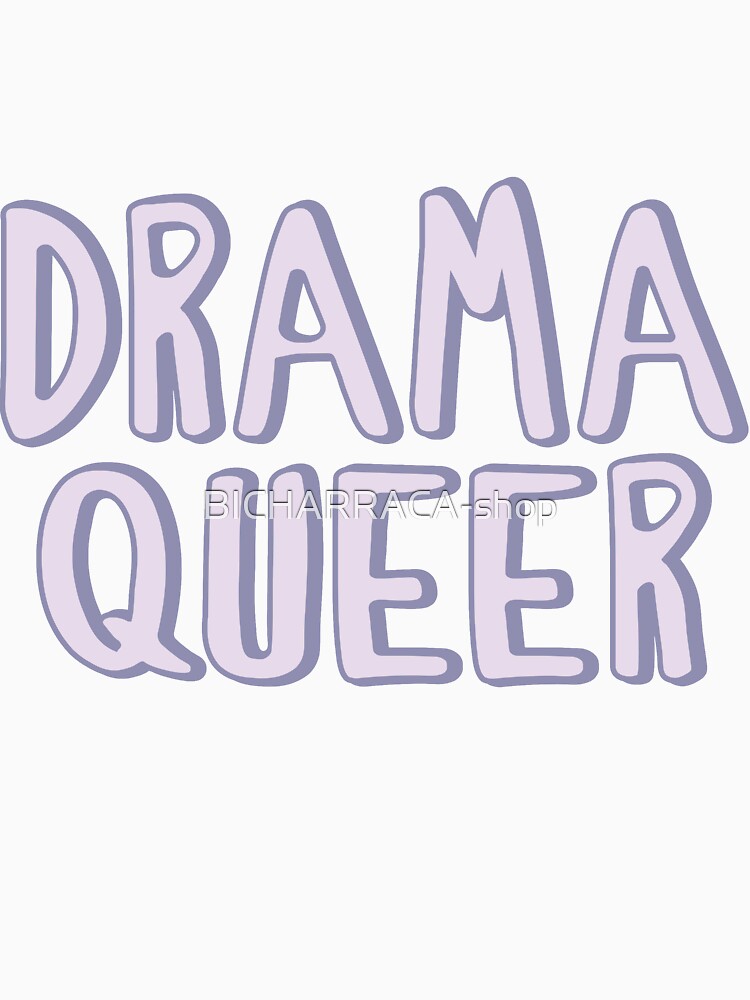 Queer Drama by BICHARRACA-shop