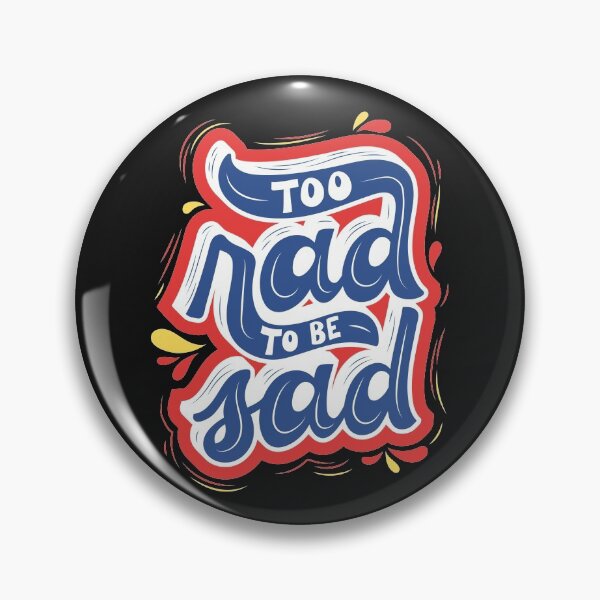 Item preview, Too rad to be Sad Bithday Gift designed and sold by GBDesigner.