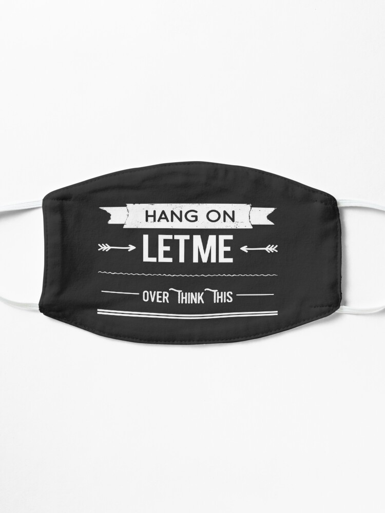 Alternate view of Hang On Let Me Over Think This, Funny Saying Mask