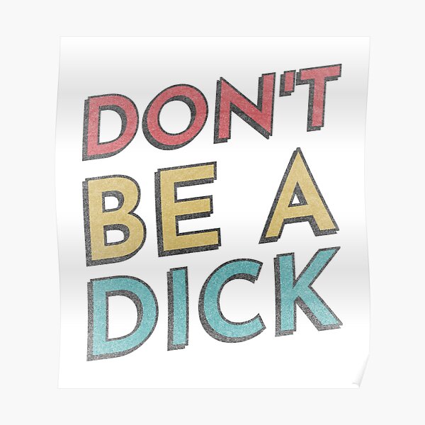 Dont Be A Dick Poster For Sale By Anteesocial Redbubble 4027