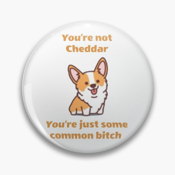 Item preview, You're not Cheddar, You're just some common bitch designed and sold by BelleInconnue.