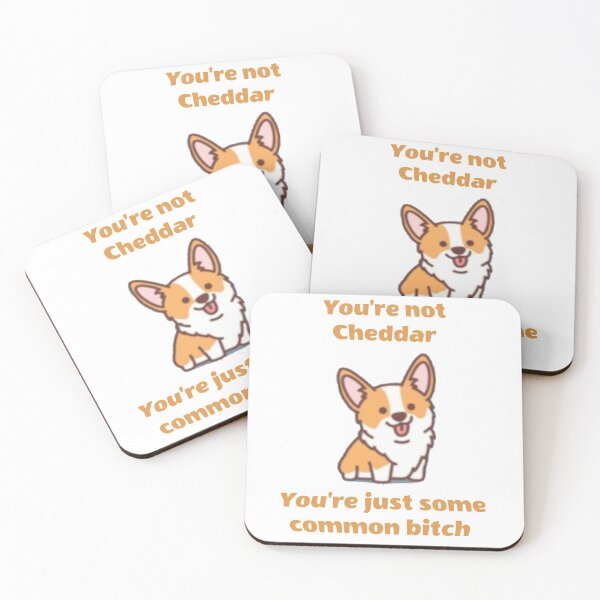 Item preview, You're not Cheddar, You're just some common bitch designed and sold by BelleInconnue.