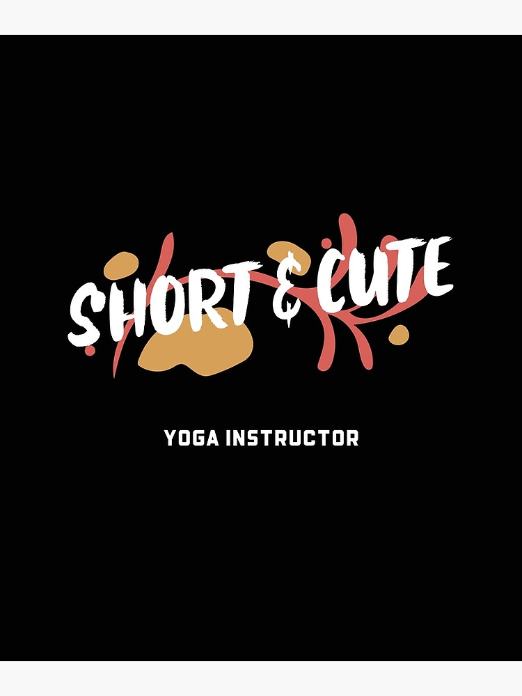 Short And Cute Yoga Instructor Poster For Sale By Bmer0118 Redbubble