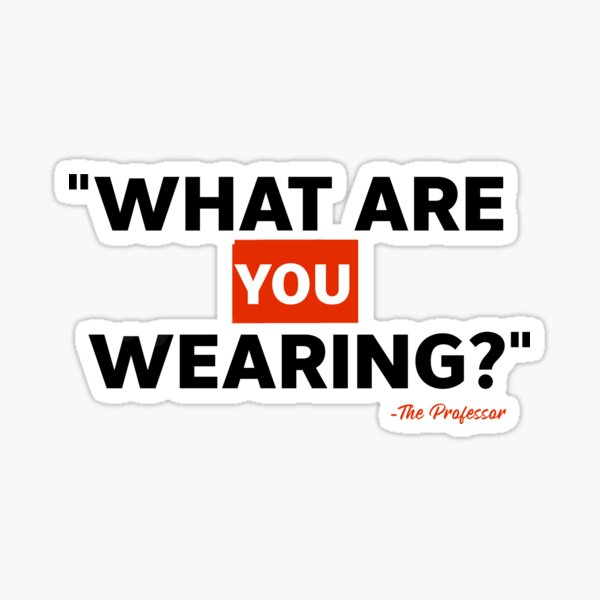 Item preview, Money Heist, La Casa De Papel, "What are you wearing?" The Professor designed and sold by SHAMTEES.