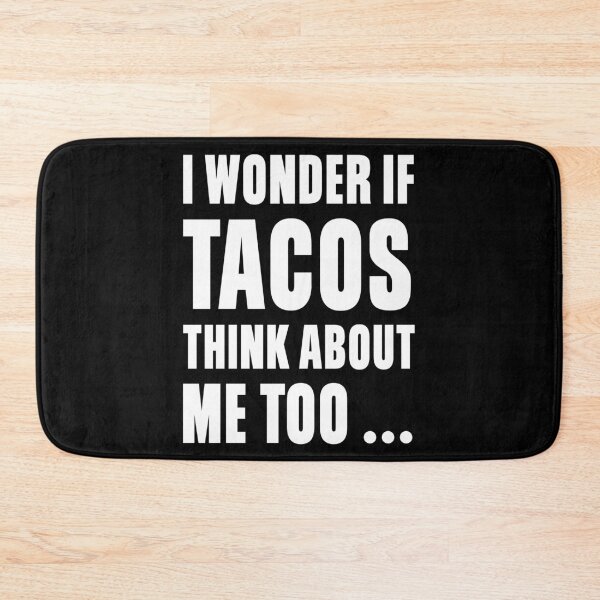 Item preview, I Wonder If Tacos Think About Me Too designed and sold by mographicdesign.