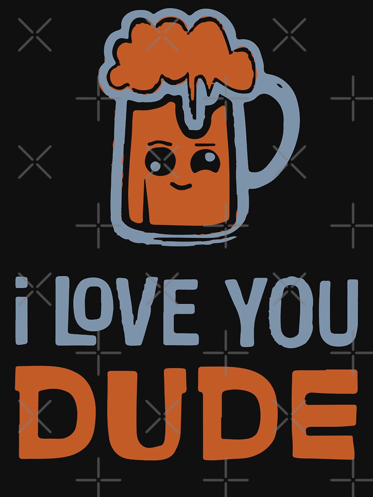 dude love shirt original