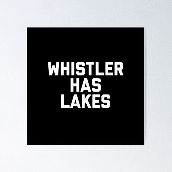 Item preview, Whistler Has Lakes designed and sold by kylemacmac.