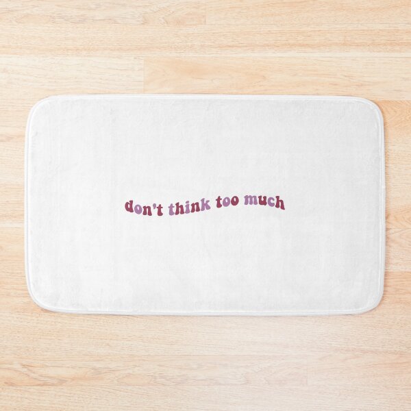 Item preview, Don't Think Too Much designed and sold by Libby :).