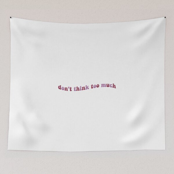 Item preview, Don't Think Too Much designed and sold by Libby :).