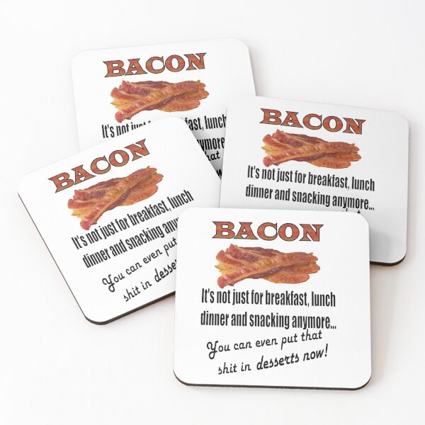 Item preview, Bacon - you can put that shit on deserts now. Funny design for Bacon Lovers designed and sold by Wildjourne.