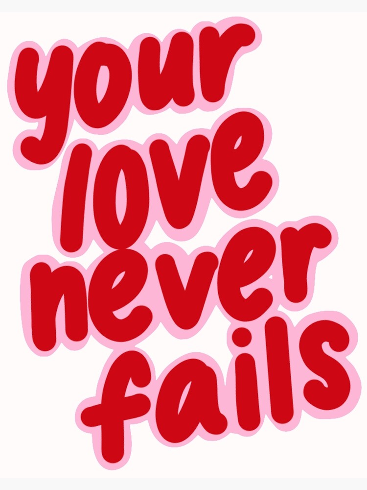 His Love Never Fails Print