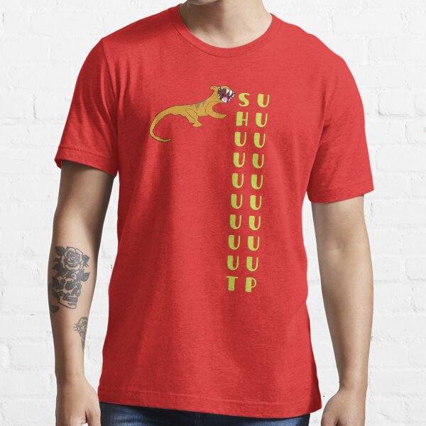 Shut Up Essential T-Shirt