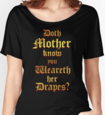 Doth Mother Know.. You Weareth Her Drapes? Women's Relaxed Fit T-Shirt