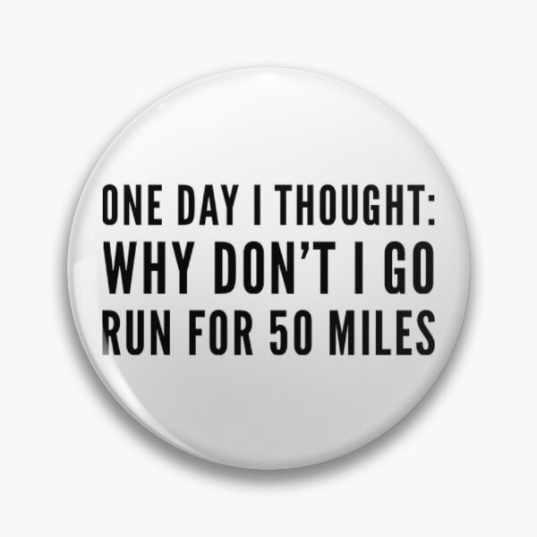 Item preview, One Day I Thought: Why Don't I Go Run For 50 Miles designed and sold by ceverett98.