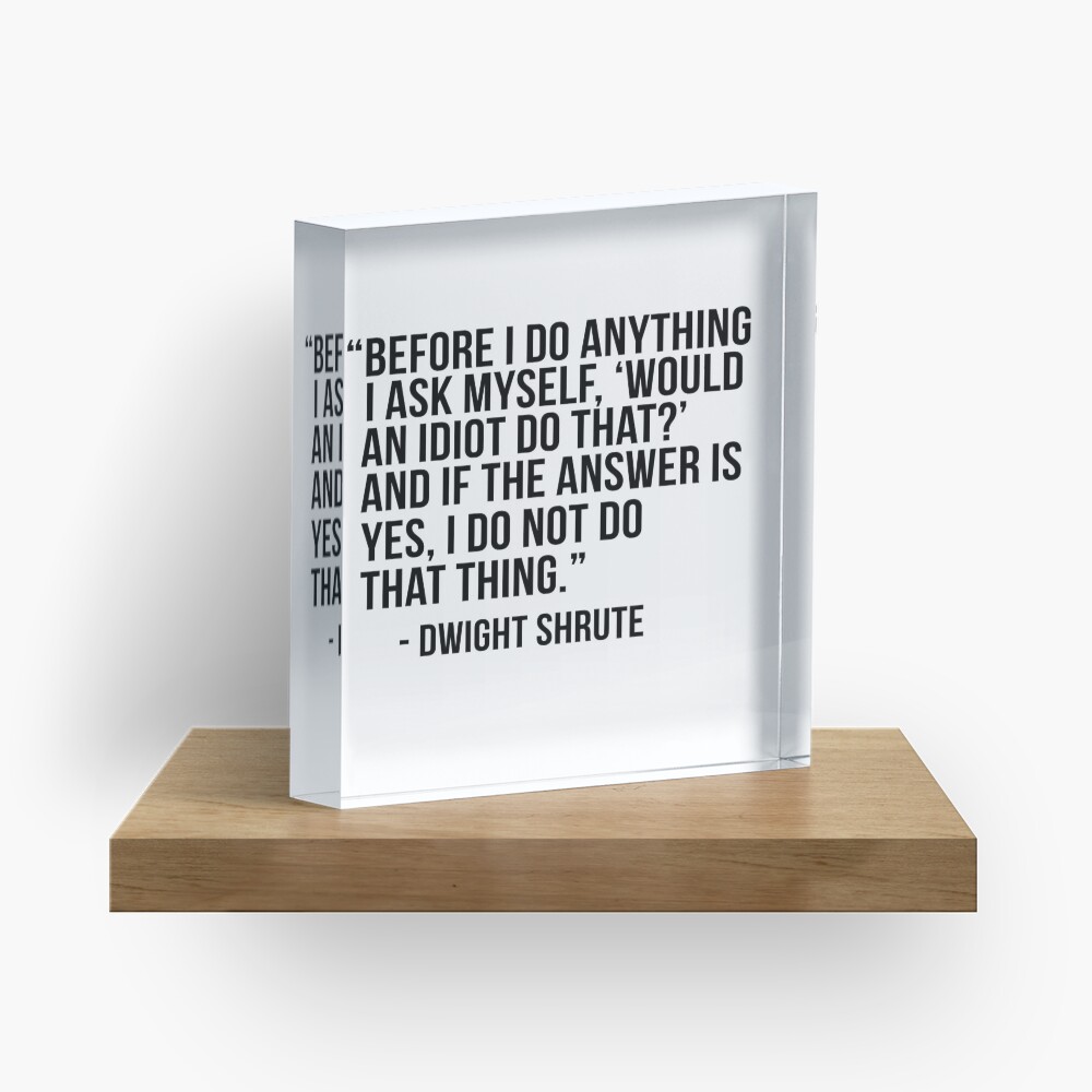 Dwight Shrute Quote Acrylic Block