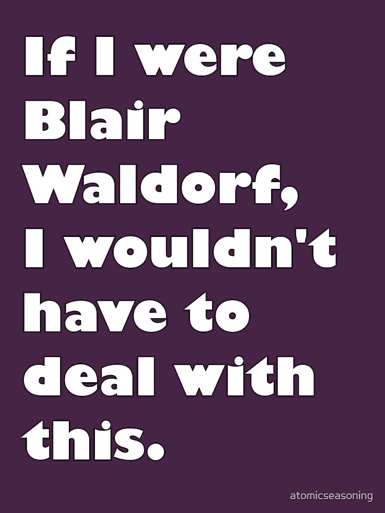 If I were Blair Waldorf by atomicseasoning