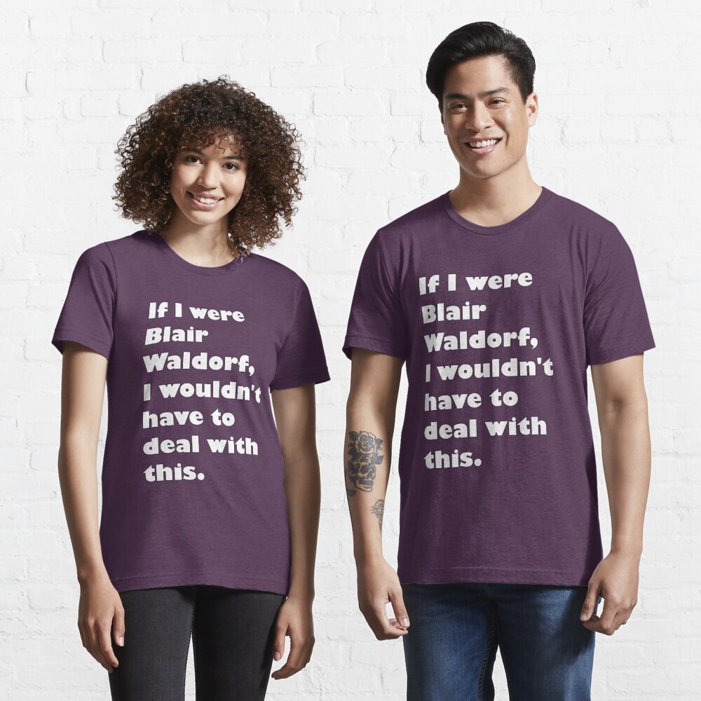 If I were Blair Waldorf Essential T-Shirt
