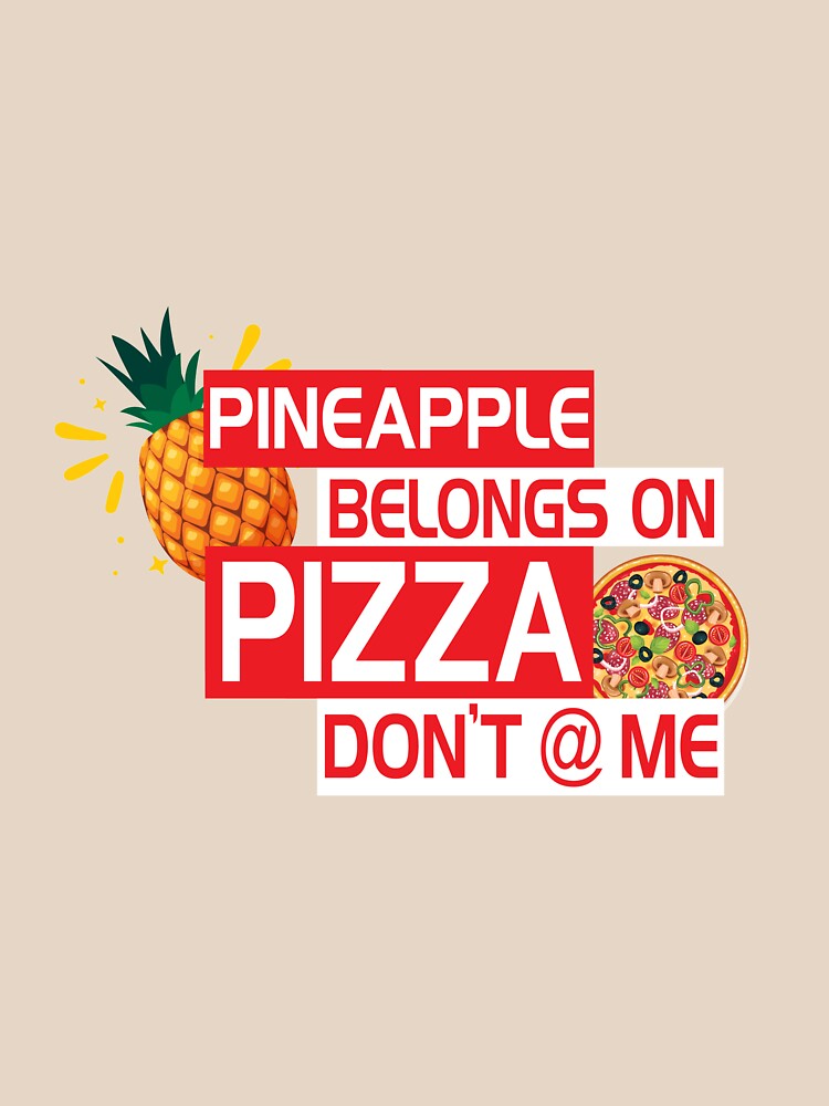 "pineapple belongs on pizza" Tshirt by baxtmann Redbubble