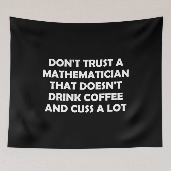 Item preview, Don't Trust A Mathematician That Doesn't Drink Coffee And Cuss A Lot designed and sold by T-shirt For You.