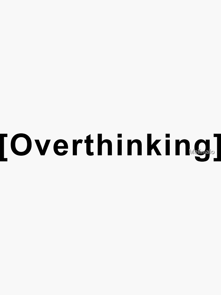 Overthinking Quote by Melimalo