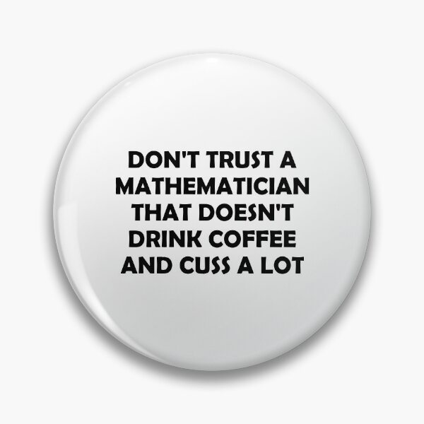 Item preview, Don't Trust A Mathematician That Doesn't Drink Coffee And Cuss A Lot designed and sold by T-shirt For You.