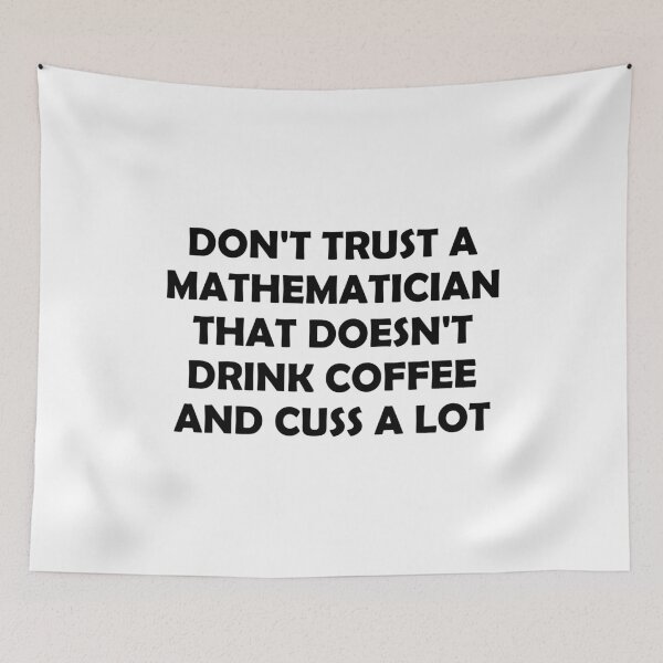 Item preview, Don't Trust A Mathematician That Doesn't Drink Coffee And Cuss A Lot designed and sold by T-shirt For You.