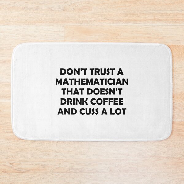 Item preview, Don't Trust A Mathematician That Doesn't Drink Coffee And Cuss A Lot designed and sold by T-shirt For You.