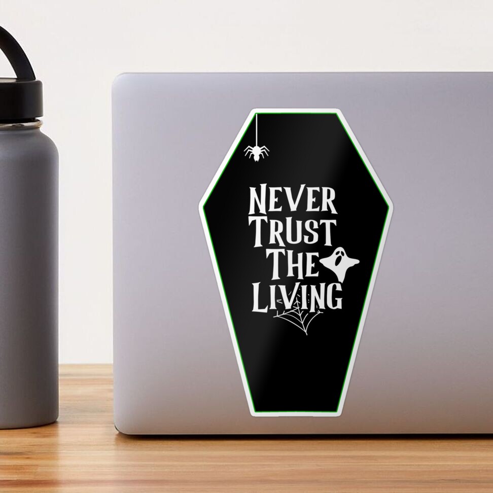 Never Trust The Living Vinyl Decal Sticker Vinyl Car Decal Laptop