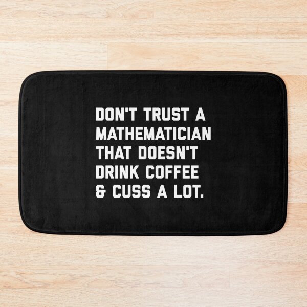 Item preview, Don't Trust A Mathematician That Doesn't Drink Coffee And Cuss A Lot designed and sold by T-shirt For You.