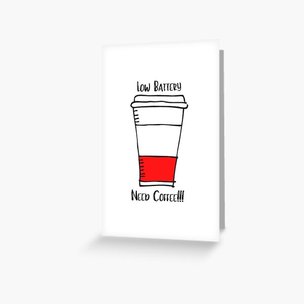 Low Battery - Need Coffee Greeting Card