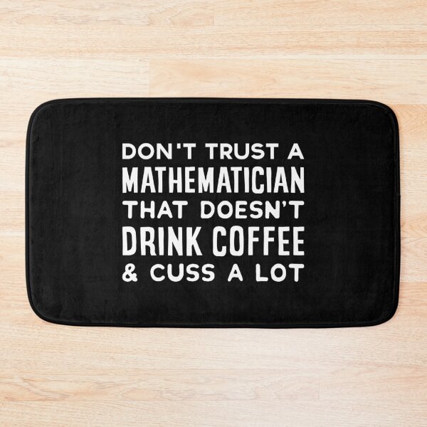 Item preview, Don't Trust A Mathematician That Doesn't Drink Coffee And Cuss A Lot designed and sold by T-shirt For You.