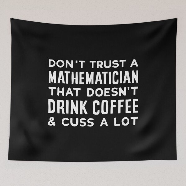 Item preview, Don't Trust A Mathematician That Doesn't Drink Coffee And Cuss A Lot designed and sold by T-shirt For You.